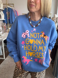 Not Gonna Hold My Horses Sweatshirt