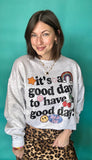 It's a Good Day Sweatshirt