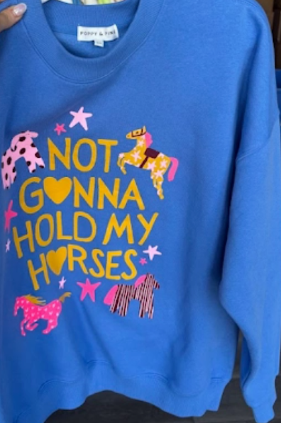 Not Gonna Hold My Horses Sweatshirt